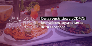 Cena romántica en CDMX: los mejores lugares antes de tu escapada