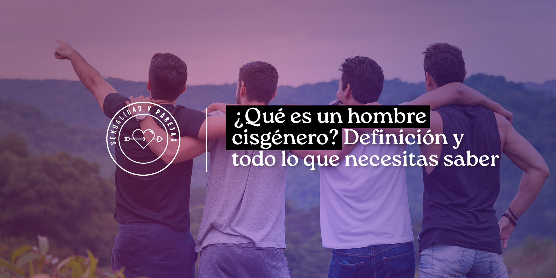 ¿Qué es un hombre cisgénero? Definición y todo lo que necesitas saber