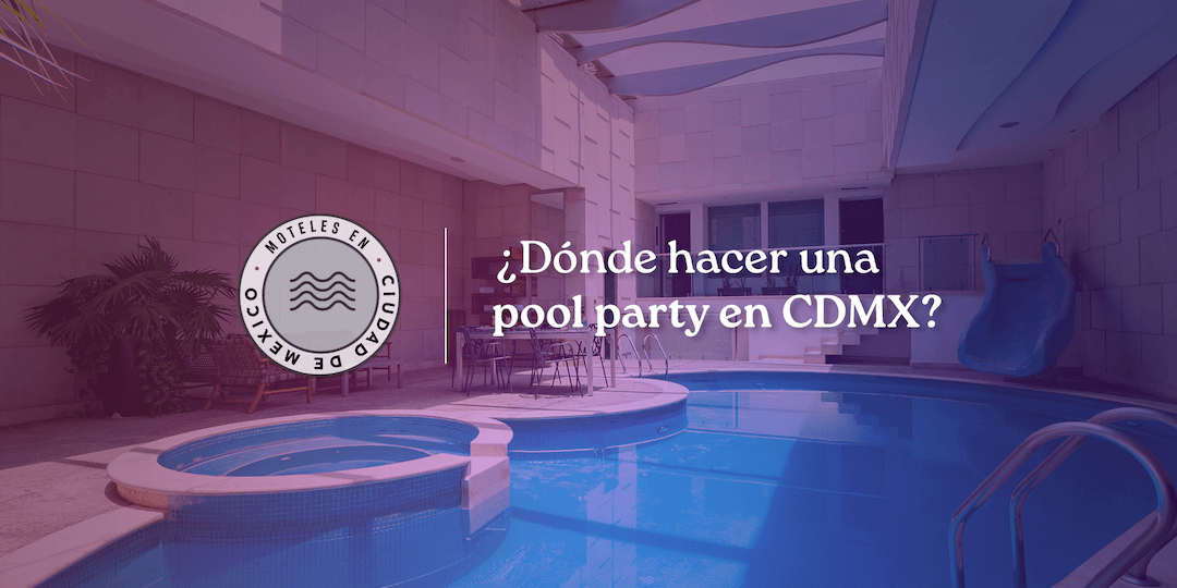 donde hacer una pool party en cdmx